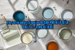 Báo giá dịch vụ thợ sơn nhà tại quận 10【LH 0906.700.438】