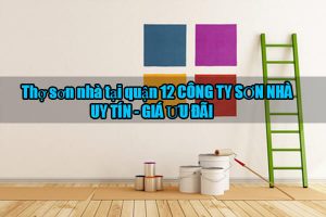 Báo giá dịch vụ thợ sơn nhà tại quận 12【LH 0906.700.438】