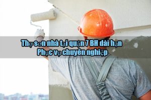 Báo giá dịch vụ thợ sơn nhà tại quận 7【LH 0906.700.438】