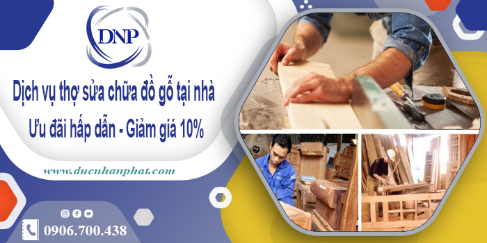 Báo giá dịch vụ thợ sửa chữa đồ gỗ tại Đồng Nai - Giảm giá 10%