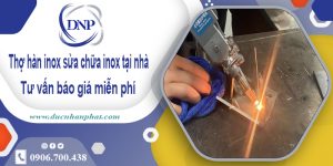 Thợ hàn inox sửa chữa inox tại Bến Cát -【Cam Kết Rẻ Nhất】