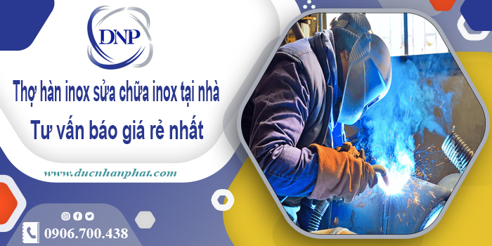 Thợ hàn inox sửa chữa inox tại nhà TPHCM | Tư vấn báo giá rẻ