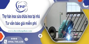 Thợ hàn inox sửa chữa inox tại quận 10 -【Cam Kết Rẻ Nhất】