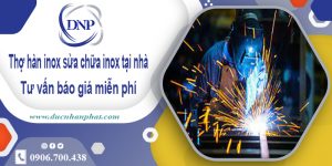 Thợ hàn inox sửa chữa inox tại Quận 7【Cam kết giá rẻ nhất】