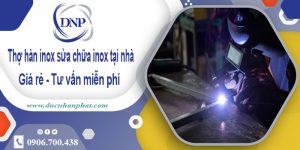 Thợ hàn inox sửa chữa inox tại quận Bình Thạnh – Giá Rẻ Nhất