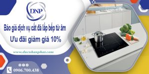 Báo giá dịch vụ cắt đá lắp bếp từ âm tại Biên Hòa –  Giảm giá 10%