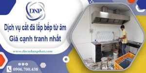 Dịch vụ cắt đá lắp bếp từ âm tại huyện Đan Phượng – Giảm 10%