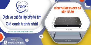 Dịch vụ cắt đá lắp bếp từ âm tại huyện Đông Anh【Giảm 10%】