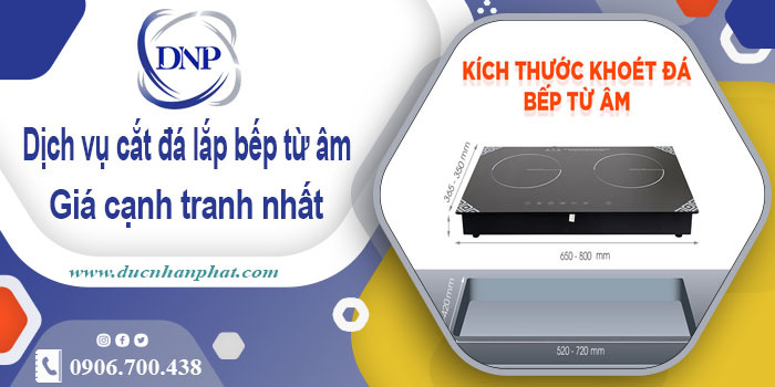 Dịch vụ cắt đá lắp bếp từ âm tại huyện Đông Anh【Giảm 10%】