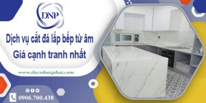 Dịch vụ cắt đá lắp bếp từ âm tại huyện Thanh Oai【Giảm 10%】