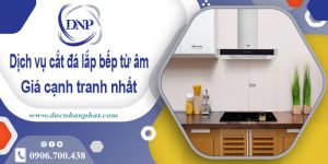 Dịch vụ cắt đá lắp bếp từ âm tại huyện Thường Tín【Giảm 10%】