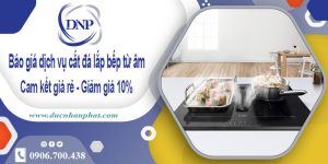 Báo giá dịch vụ cắt đá lắp bếp từ âm tại quận 3 – Giảm giá 10%