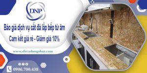 Báo giá dịch vụ cắt đá lắp bếp từ âm tại quận 7 – Giảm giá 10%