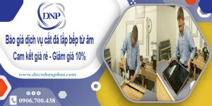Báo giá dịch vụ cắt đá lắp bếp từ âm tại quận 8 – Giảm giá 10%