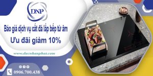 Giá dịch vụ cắt đá lắp bếp từ âm tại quận Bình Tân【Giảm 10%】