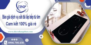 Dịch vụ cắt đá lắp bếp từ âm tại quận Bình Thạnh【Giảm 10%】