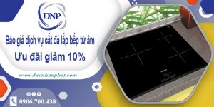 Giá dịch vụ cắt đá lắp bếp từ âm tại quận Tân Bình【Giảm 10%】