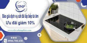 Báo giá dịch vụ cắt đá lắp bếp từ âm tại quận Tân Phú giảm 10%