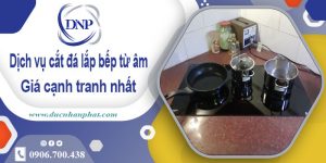 Dịch vụ cắt đá lắp bếp từ âm tại thị xã Sơn Tây【Giảm 10%】