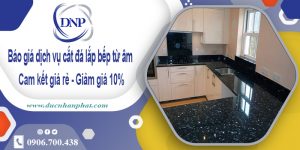 Báo giá dịch vụ cắt đá lắp bếp từ âm tại Vũng Tàu – Giảm giá 10%