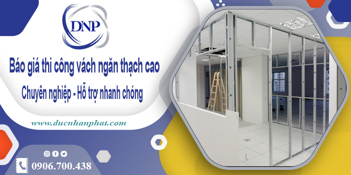 Báo giá thi công vách ngăn thạch cao - Chuyên nghiệp - Hỗ trợ nhanh chóng