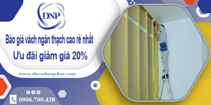 Báo giá vách ngăn thạch cao rẻ nhất - Ưu đãi giảm giá 20%