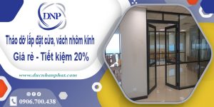 Tháo dỡ lắp đặt cửa, vách nhôm kính tại Dĩ An | Tiết kiệm 20%