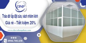 Tháo dỡ lắp đặt cửa, vách nhôm kính tại quận 6 | Tiết kiệm 20%