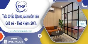 Tháo dỡ lắp đặt cửa, vách nhôm kính tại Tân Phú | Tiết kiệm 20%