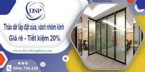 Tháo dỡ lắp đặt cửa, vách nhôm kính tại Tân Uyên tiết kiệm 20%