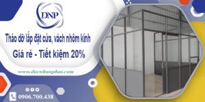 Tháo dỡ lắp đặt cửa, vách nhôm kính tại TPHCM | Tiết kiệm 20%