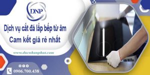 Báo giá dịch vụ cắt đá lắp bếp từ âm tại TPHCM – Giảm giá 10%