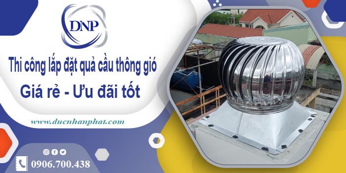 Thi công lắp đặt quả cầu thông gió tại Ba Vì【Ưu đãi 10%】