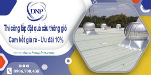 Thi công lắp đặt quả cầu thông gió tại Bình Chánh | Ưu đãi 10%