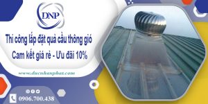 Thi công lắp đặt quả cầu thông gió tại Bình Thạnh | Ưu đãi 10%