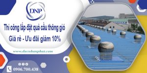 Thi công lắp đặt quả cầu thông gió tại Củ Chi | Ưu đãi giảm 10%
