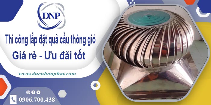 Thi công lắp đặt quả cầu thông gió tại Mê Linh【Ưu đãi 10%】