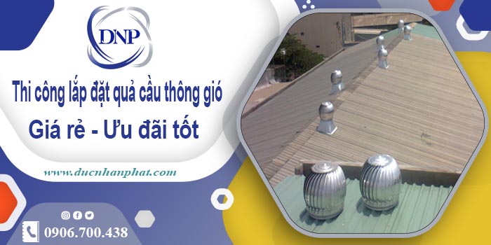 Thi công lắp đặt quả cầu thông gió tại Mỹ Đức【Ưu đãi 10%】