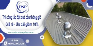Thi công lắp đặt quả cầu thông gió tại quận 2 | Ưu đãi giảm 10%