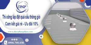 Thi công lắp đặt quả cầu thông gió tại Tân Uyên【Ưu đãi 10%】