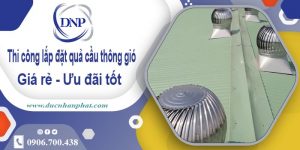 Thi công lắp đặt quả cầu thông gió tại Tây Ninh | Ưu đãi 10%