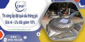 Thi công lắp đặt quả cầu thông gió tại Thủ Đức | Ưu đãi giảm 10%
