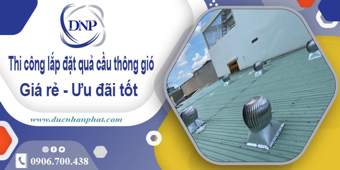 Thi công lắp đặt quả cầu thông gió tại Thường Tín | Ưu đãi 10%