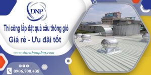 Thi công lắp đặt quả cầu thông gió tại Ứng Hòa【Ưu đãi 10%】