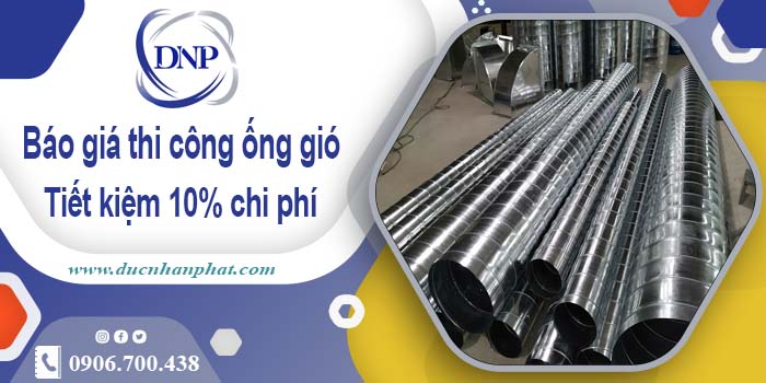 Báo giá thi công ống gió tại Bến Cát【Tiết kiệm 10% chi phí】