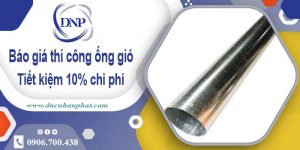 Báo giá thi công ống gió tại Biên Hoà【Tiết kiệm 10% chi phí】