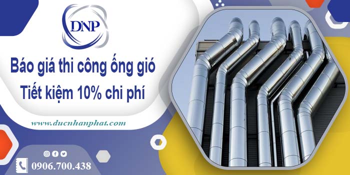 Báo giá thi công ống gió tại Đồng Nai【Tiết kiệm 10% chi phí】