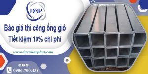 Báo giá thi công ống gió tại Ninh Thuận【Tiết kiệm 10% chi phí】