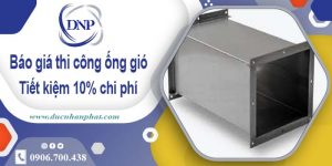 Báo giá thi công ống gió tại quận 6【Tiết kiệm 10% chi phí】