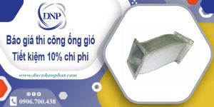 Báo giá thi công ống gió tại quận 7【Tiết kiệm 10% chi phí】